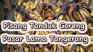 Pisang Tanduk Goreng Pasar Lama Tangerang