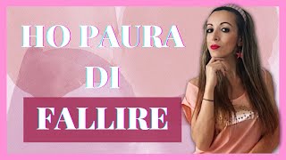 COME SUPERARE LA PAURA DI FALLIRE (in 5 step) | Ylenia Francini