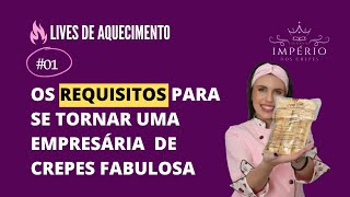 LIVE DE AQUECIMENTO #01: Os requisitos para se tornar uma empresária de crepes FABULOSA