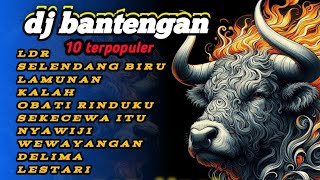 10 DJ BANTENGAN PALING GAYENG _LESTARI _ LDR