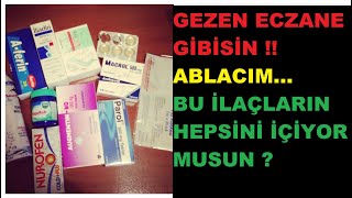 GEZEN ECZANE GİBİSİN İLAÇLARA DİKKAT BU KADAR ÇOK İLAÇ ALINIR MI !!!