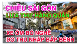 CHIỀU SÀI GÒN LƯA THUA HÀNG QUÁN. XE ÔM Ế QUÁ BỎ NGHỀ ÍT THẤY NHƯ TRƯỚC