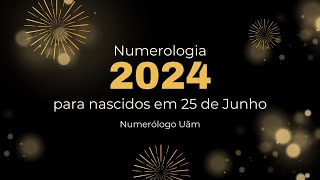 Numerologia 2024 - para nascidos em 25 de Junho #numerologia #numerologo #numerologia2024