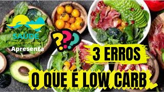 O QUE É LOW CARB E OS 3 PRINCIPAIS ERROS DE QUEM FAZ ESSA DIETA