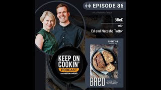 86 - BReD with Ed and Natasha Tatton (Keep On Cookin' Podcast)