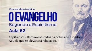 Aula 62 – Capítulo VII - Bem-aventurados os pobres de espírito - Aquele que se eleva será rebaixado