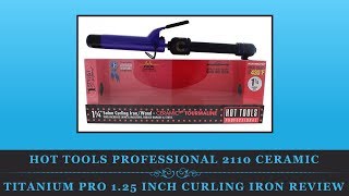 Hot Tools Professional 2110 Ceramic Titanium Pro 1.25 Inch Curling Iron Review