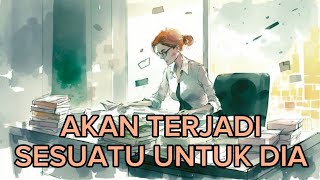 AKAN TERJADI SESUATU UNTUK DIA