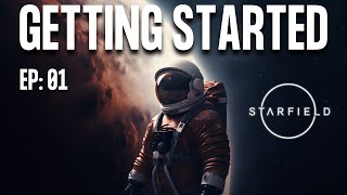 Getting Started - Starfield Playthrough EP:01