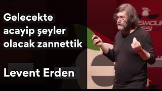 Levent Erden - Gelecekte acayip şeyler olacak zannettik