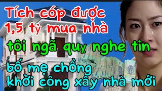 Tích cóp được 1,5 tỷ mua nhà tôi ngã quỵ nghe tin bố mẹ chồng khởi công xây nhà mới