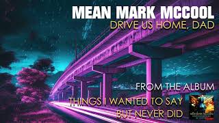 Mean Mark McCool - Drive Us Home, Dad