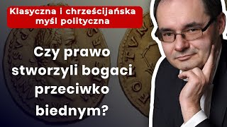 Czy prawo stworzyli bogaci przeciwko biednym? - prof. Adam Wielomski