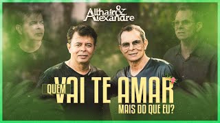 Althaír & Alexandre - QUEM VAI TE AMAR MAIS DO QUE EU?