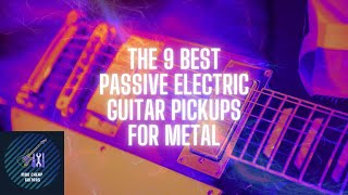 The 9 Best Passive Guitar Pickups For Metal | Mod Cheap Guitars