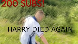 200 SUBS!(harry died again)