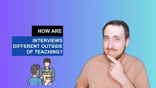 How are interviews different outside of teaching?