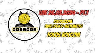 BatQuiz || LIVE QUIZ 26.03.2024 PT.1 || RISOLUZIONE QUIZ LOGICO-MATEMATICI: FOCUS BOCCONI