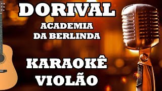 Dorival - Academia da Berlinda - Karaokê Violão ♫