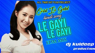 Le Gayi Le Gayi!!Old Is Gold!!Hindi Song!!Edm Mix!!Dj Kuldeep Production