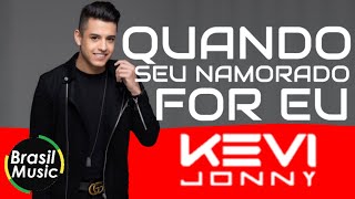 Kevi Jonny - Quando seu Namorado For Eu (BrasilMusic)