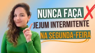 Não faça JEJUM INTERMITENTE na SEGUNDA-FEIRA | Emagreça SEM DIETAS | Jéh Krapp