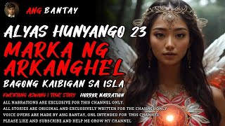 ALYAS HUNYANGO 23 MARKA NG ARKANGHEL AT BAGONG KAIBIGAN | KWENTONG ASWANG | ASWANG TRUE STORY