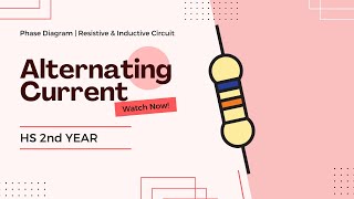 Alternating Current - Phasor Diagram & Resistive, Inductive Circuit | HS 2nd Year |