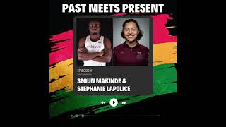 Past Meets Present: Episode 1 (Segun Makinde & Stephanie Lapolice)