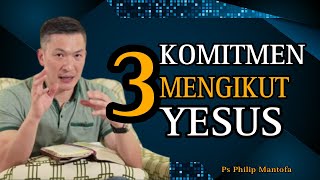 3 KOMITMEN MENGIKUT YESUS // PS PHILIP MANTOFA // SAAT TEDUH BERSAMA // ROHANI KRISTEN // KHOTBAH