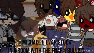 Michael and Evan stuck in a room with the FNaF 4 bullies.