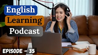 English Learning Podcast Conversation Episode 35 | Upper-Intermediate | English Podcast In English