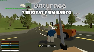 Unturned #2 - 2 Idiotas e 1 barco