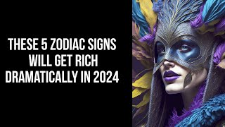 These 5 zodiac signs will get rich dramatically in 2024.