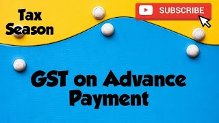 GST ON ADVANCE PAYMENT RECEIVED