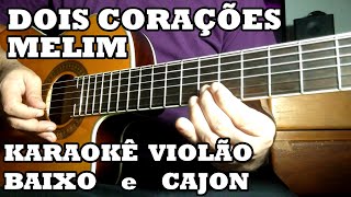 Dois Corações - Melim - Karaokê (Violão + Baixo + Cajon) ♫