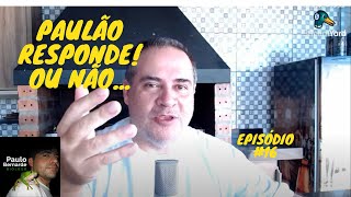 PAULÃO RESPONDE! OU NÃO.... Episódio #16