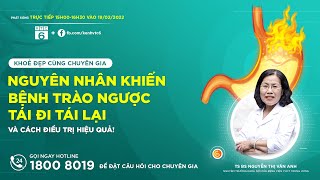 [VTC6] Nguyên Nhân Khiến Bệnh Trào Ngược Tái Đi Tái Lại Và Cách Điều Trị Hiệu Quả