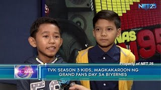 TVK season 3 kids, magkakaroon ng grand fans day sa Biyernes