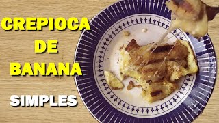 CREPIOCA de banana FIT receita simples - 6 ingredientes