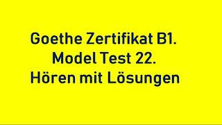 Goethe Zertifikat B1. Model Test 22. Hören mit Lösungen