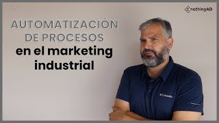 🤖 🏭 Automatiza tus procesos en el marketing industrial o Marketing B2B