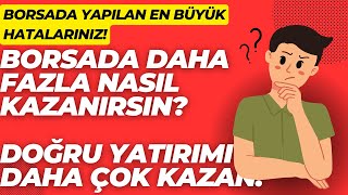 BORSA'DA DOĞRU YATIRIM YAPARAK DAHA ÇOK KAZAN!  BORSADA YAPTIĞINIZ EN BÜYÜK HATALAR.