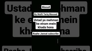 Ustad ya mehman ke etram mein khada hona//Mufti Tariq Masood//short//islamic//masail//