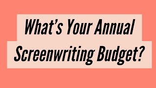 What's your annual screenwriting budget?