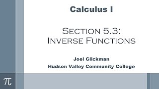 Calculus I: Section 5.3 - Inverse Functions