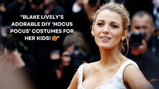 Blake Lively’s Adorable DIY ‘Hocus Pocus’ Costumes for Her Kids! 🎃!