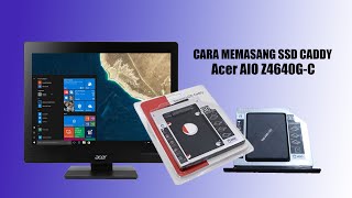 Cara Upgrade atau Memasang SSD Caddy di Acer Veriton Z4640G-C, Biar PC Lebih Ngebut