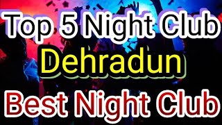 Top 5 Night Club In Dehradun | Party in Dehradun | BEST NIGHT CLUBS IN Dehradun LIFESTYLE Dehradun