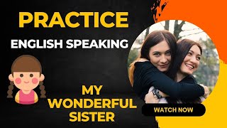 My Wonderful Sister (Lily) | English Speaking Practice | English Conversation